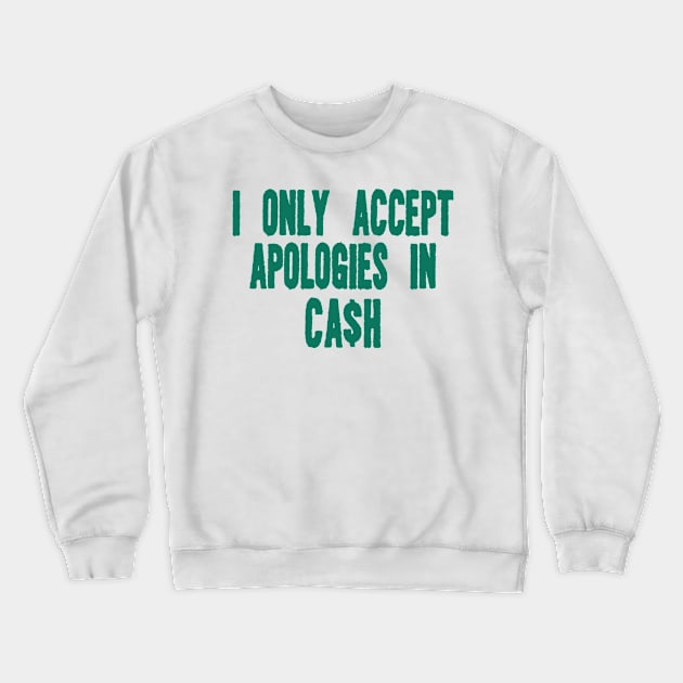 I only accept apologies in cash tee Shirt l y2k trendy Shirt graphic Crewneck Sweatshirt by Hamza Froug